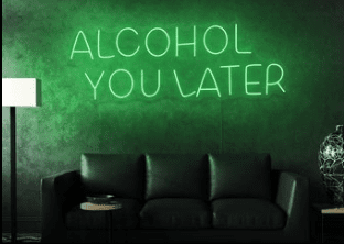 ALCOHOL YOU LATER - NEON SIGN (Color: Green)